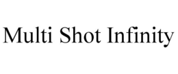 MULTI SHOT INFINITY