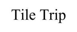 TILE TRIP