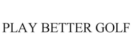 PLAY BETTER GOLF