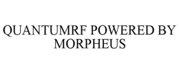 QUANTUMRF POWERED BY MORPHEUS