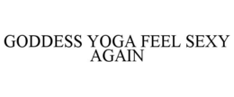 GODDESS YOGA FEEL SEXY AGAIN