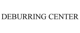 DEBURRING CENTER