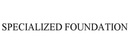 SPECIALIZED FOUNDATION
