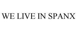 WE LIVE IN SPANX