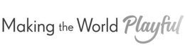 MAKING THE WORLD PLAYFUL