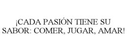 ¡CADA PASIÓN TIENE SU SABOR: COMER, JUGAR, AMAR!