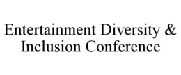 ENTERTAINMENT DIVERSITY & INCLUSION CONFERENCE