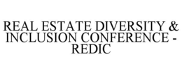 REAL ESTATE DIVERSITY & INCLUSION CONFERENCE - REDIC