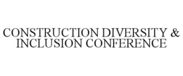 CONSTRUCTION DIVERSITY & INCLUSION CONFERENCE
