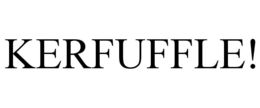 KERFUFFLE!
