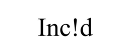 INC!D