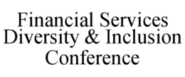 FINANCIAL SERVICES DIVERSITY & INCLUSION CONFERENCE