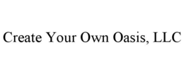 CREATE YOUR OWN OASIS, LLC
