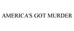 AMERICA'S GOT MURDER