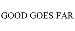 GOOD GOES FAR