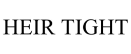 HEIR TIGHT