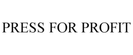 PRESS FOR PROFIT