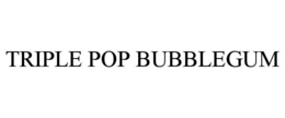TRIPLE POP BUBBLEGUM