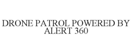 DRONE PATROL POWERED BY ALERT 360