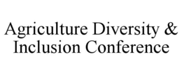 AGRICULTURE DIVERSITY & INCLUSION CONFERENCE