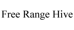 FREE RANGE HIVE