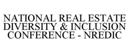 NATIONAL REAL ESTATE DIVERSITY & INCLUSION CONFERENCE - NREDIC
