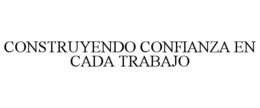 CONSTRUYENDO CONFIANZA EN CADA TRABAJO