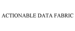 ACTIONABLE DATA FABRIC