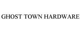 GHOST TOWN HARDWARE