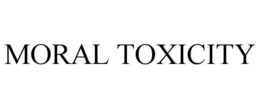 MORAL TOXICITY