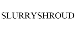 SLURRYSHROUD