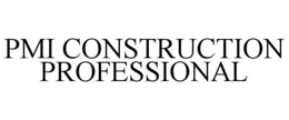 PMI CONSTRUCTION PROFESSIONAL