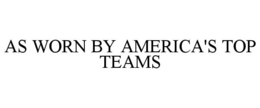 AS WORN BY AMERICA'S TOP TEAMS