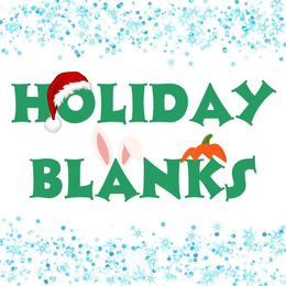 HOLIDAY BLANKS