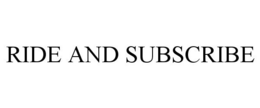 RIDE AND SUBSCRIBE