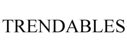 TRENDABLES