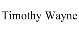 TIMOTHY WAYNE