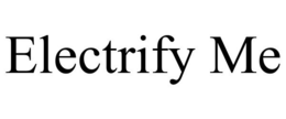 ELECTRIFY ME