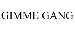 GIMME GANG
