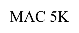 MAC 5K