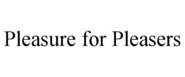 PLEASURE FOR PLEASERS