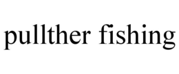PULLTHER FISHING