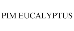 PIM EUCALYPTUS
