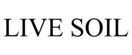 LIVE SOIL