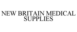 NEW BRITAIN MEDICAL SUPPLIES
