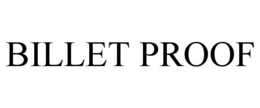 BILLET PROOF