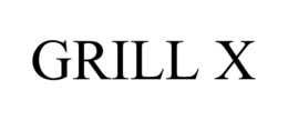 GRILL X