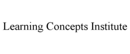 LEARNING CONCEPTS INSTITUTE
