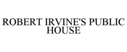 ROBERT IRVINE'S PUBLIC HOUSE