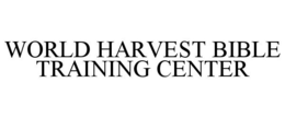 WORLD HARVEST BIBLE TRAINING CENTER